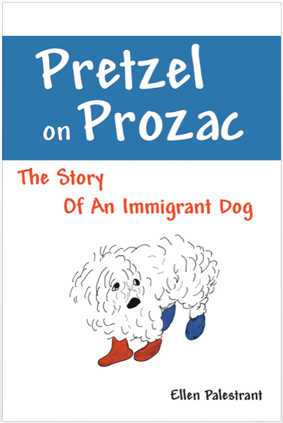 Pretzel on Prozac: The Story Of An Immigrant Dog - Book
