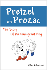 Pretzel on Prozac: The Story Of An Immigrant Dog - Book